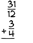 What is 31/12 + 3/4?