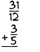 What is 31/12 + 3/5?