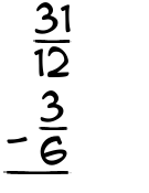 What is 31/12 - 3/6?