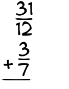 What is 31/12 + 3/7?