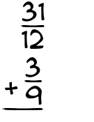 What is 31/12 + 3/9?