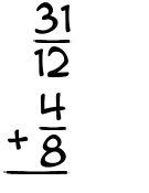 What is 31/12 + 4/8?