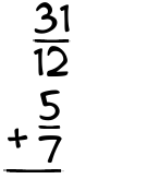 What is 31/12 + 5/7?