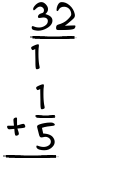What is 32/1 + 1/5?