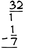 What is 32/1 - 1/7?