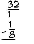 What is 32/1 - 1/8?