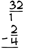 What is 32/1 - 2/4?