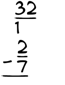 What is 32/1 - 2/7?