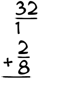 What is 32/1 + 2/8?