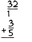 What is 32/1 + 3/5?
