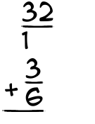 What is 32/1 + 3/6?
