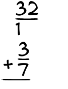 What is 32/1 + 3/7?