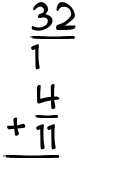 What is 32/1 + 4/11?