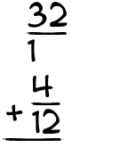 What is 32/1 + 4/12?
