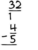 What is 32/1 - 4/5?