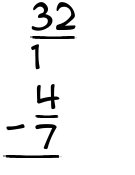 What is 32/1 - 4/7?