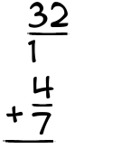 What is 32/1 + 4/7?
