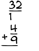 What is 32/1 + 4/9?