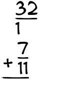 What is 32/1 + 7/11?