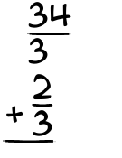 What is 34/3 + 2/3?