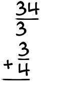 What is 34/3 + 3/4?