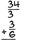 What is 34/3 + 3/6?