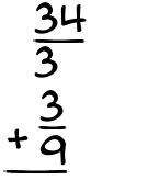 What is 34/3 + 3/9?