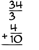 What is 34/3 + 4/10?