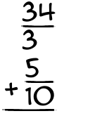 What is 34/3 + 5/10?