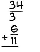 What is 34/3 + 6/11?