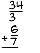 What is 34/3 + 6/7?