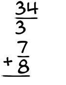What is 34/3 + 7/8?