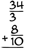 What is 34/3 + 8/10?