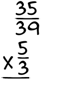 What is 35/39 x 5/3?