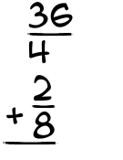 What is 36/4 + 2/8?