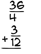 What is 36/4 + 3/12?