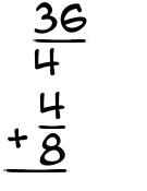 What is 36/4 + 4/8?