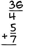 What is 36/4 + 5/7?