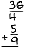 What is 36/4 + 5/9?