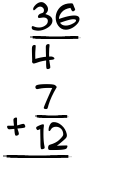 What is 36/4 + 7/12?