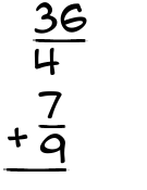 What is 36/4 + 7/9?