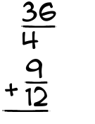 What is 36/4 + 9/12?