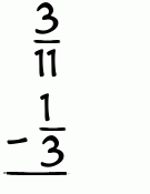 What is 3/11 - 1/3?