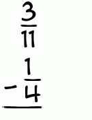 What is 3/11 - 1/4?