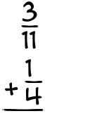 What is 3/11 + 1/4?
