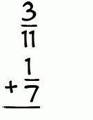 What is 3/11 + 1/7?