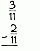 What is 3/11 - 2/11?
