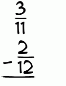 What is 3/11 - 2/12?