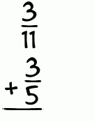 What is 3/11 + 3/5?