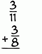 What is 3/11 + 3/8?